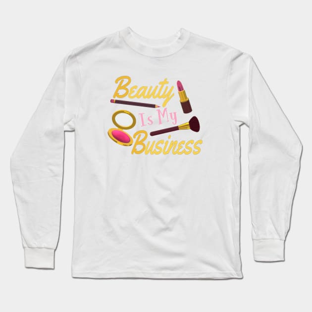 Beauty Is My Business - Quote for Makeup Lovers, Artists and Cosmetologists. Gold and Pink Letters. (White Background) Long Sleeve T-Shirt by Art By LM Designs 